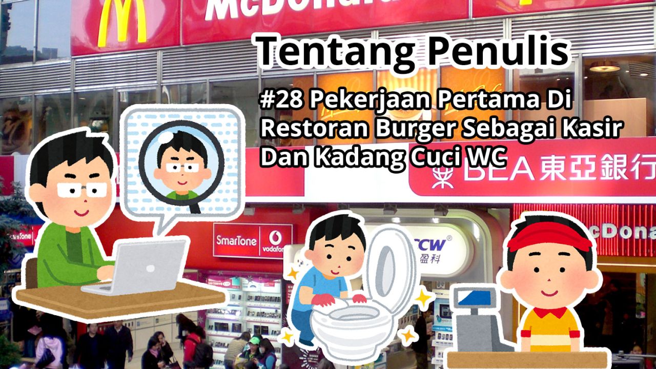Tentang Penulis: #28 Pekerjaan Pertama Di Restoran Burger Di Causeway Bay Sebagai Kasir Dan Kadang Cuci WC