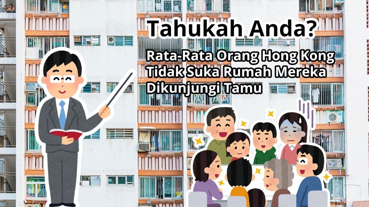 Tahukah Anda? Rata-Rata Orang Hong Kong Tidak Suka Rumah Mereka Dikunjungi Tamu