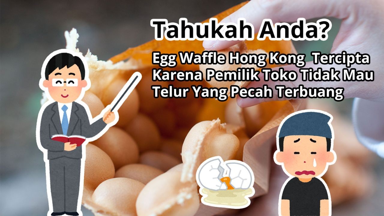 Tahukah Anda? Egg Waffle Hong Kong Tercipta Karena Pemilik Toko Tidak Mau Telur Yang Pecah Terbuang