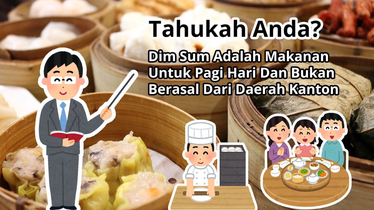 Tahukah Anda? Dim Sum Adalah Makanan Untuk Pagi Hari Dan Bukan Berasal Dari Daerah Kanton