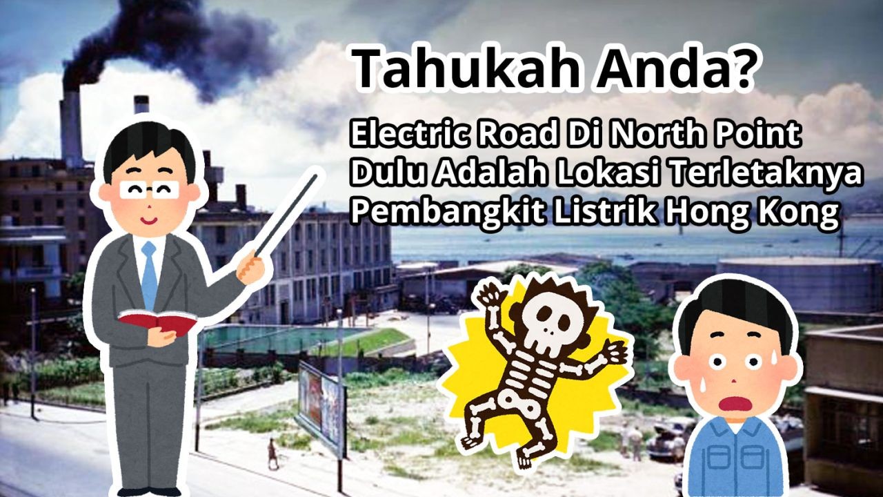 Tahukah Anda? Electric Road Di North Point Dulu Adalah Lokasi Pembangkit Listrik Hong Kong