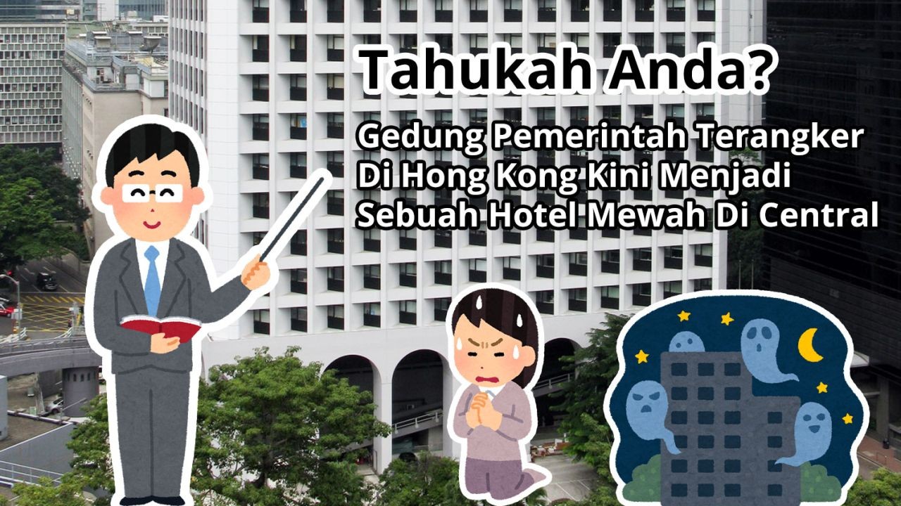 Tahukah Anda? Gedung Pemerintah Terangker Di Hong Kong Kini Menjadi Sebuah Hotel Mewah Di Central