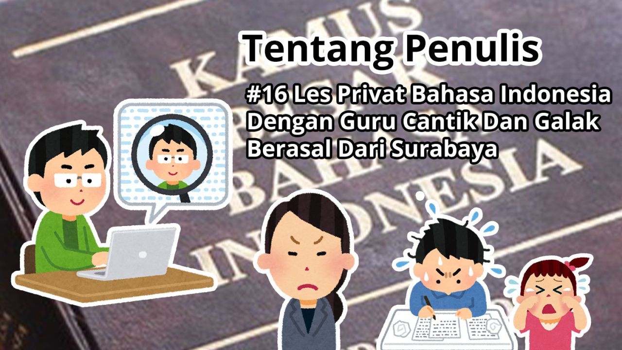 Tentang Penulis: #16 Les Privat Bahasa Indonesia Dengan Guru Cantik Dan Galak Berasal Dari Surabaya