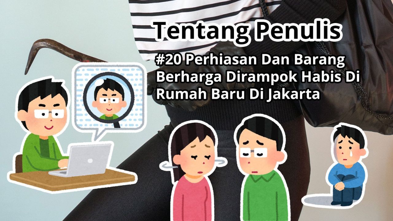 Tentang Penulis: #20 Perhiasan Dan Barang Berharga Dirampok Habis Di Rumah Baru Di Jakarta