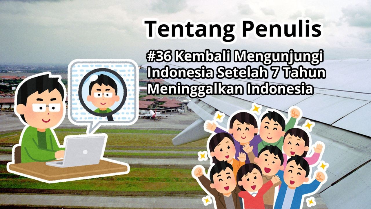 Tentang Penulis: #36 Kembali Mengunjungi Setelah 7 Tahun Meninggalkan Indonesia