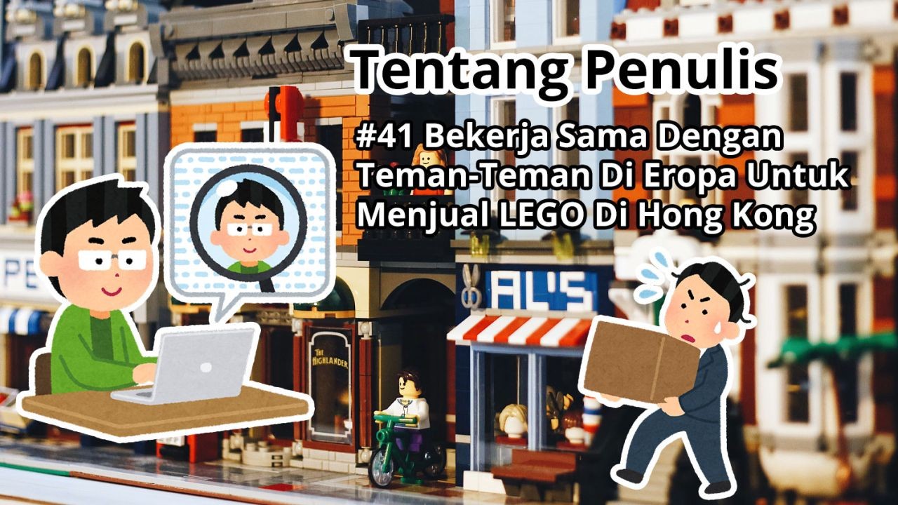 Tentang Penulis #41 Bekerja Sama Dengan Teman-Teman Di Eropa Untuk Menjual LEGO Di Hong Kong