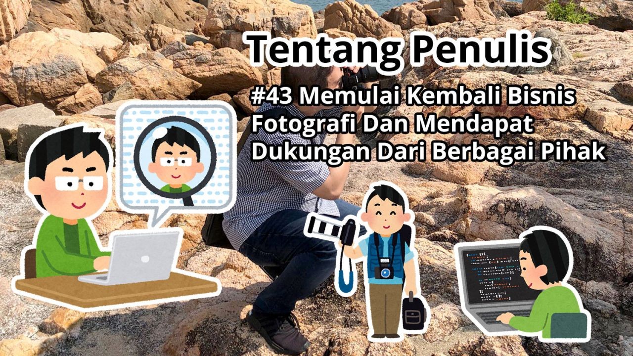 Tentang Penulis: #43 Memulai Kembali Bisnis Fotografi Dan Mendapat Dukungan Dari Berbagai Pihak