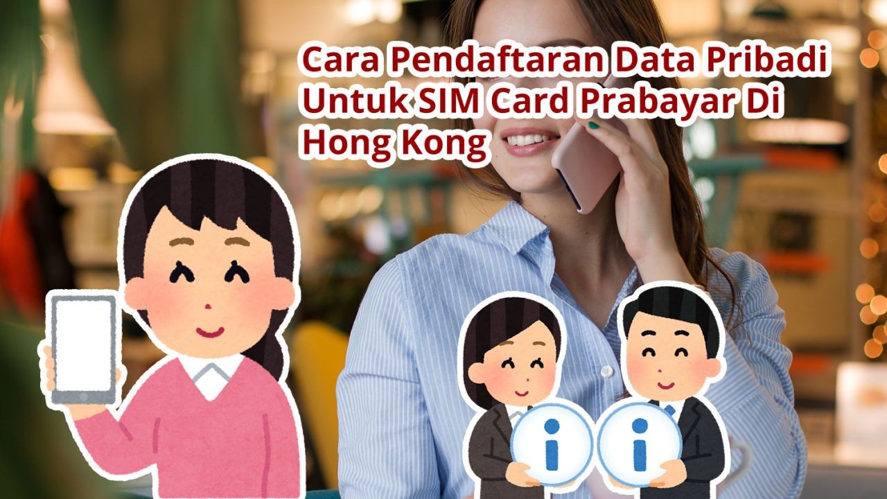 Cara Pendaftaran Data Pribadi Untuk SIM Card Prabayar Di Hong Kong Yang Telah Di Mulai 1 Maret 2022