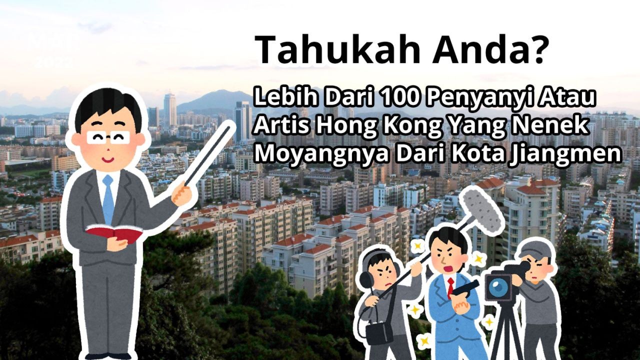 Tahukah Anda? Lebih dari 100 Penyanyi Atau Artis Hong Kong Yang Nenek Moyang Dari Kota Jiangmen