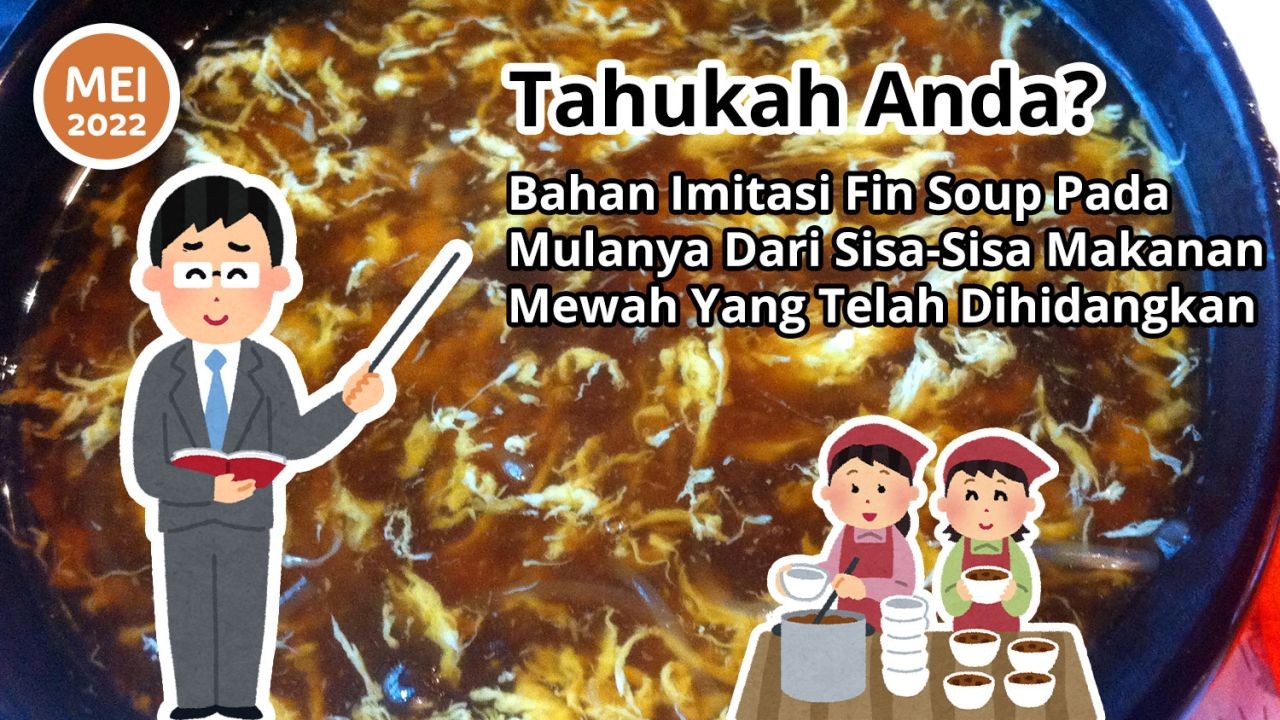 Tahukah Anda? Bahan Imitasi Fin Soup Pada Mulanya Dari Sisa-Sisa Makanan Mewah Yang Telah Dihidangkan