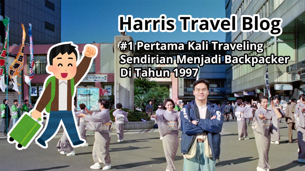 Harris Travel Blog: #1 Pertama Kali Traveling Sendiri Menjadi Backpacker Di Tahun 1997