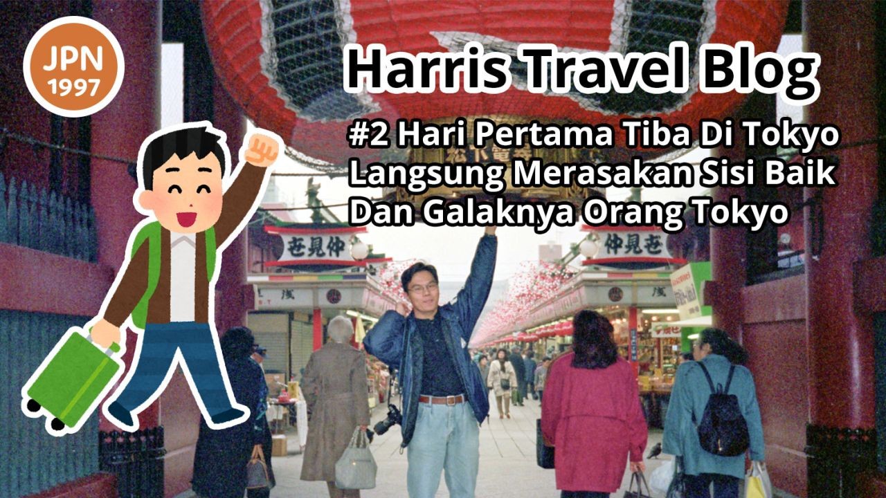 Harris Travel Blog #2 Hari Pertama Tiba Di Tokyo Langsung Merasakan Sisi Baik Dan Galaknya Orang Tokyo