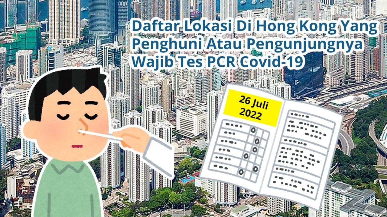 Daftar 60 Lokasi Di Hong Kong Yang Penghuni Atau Pengunjungnya Wajib Tes Covid-19 PCR (26 Juli 2022)