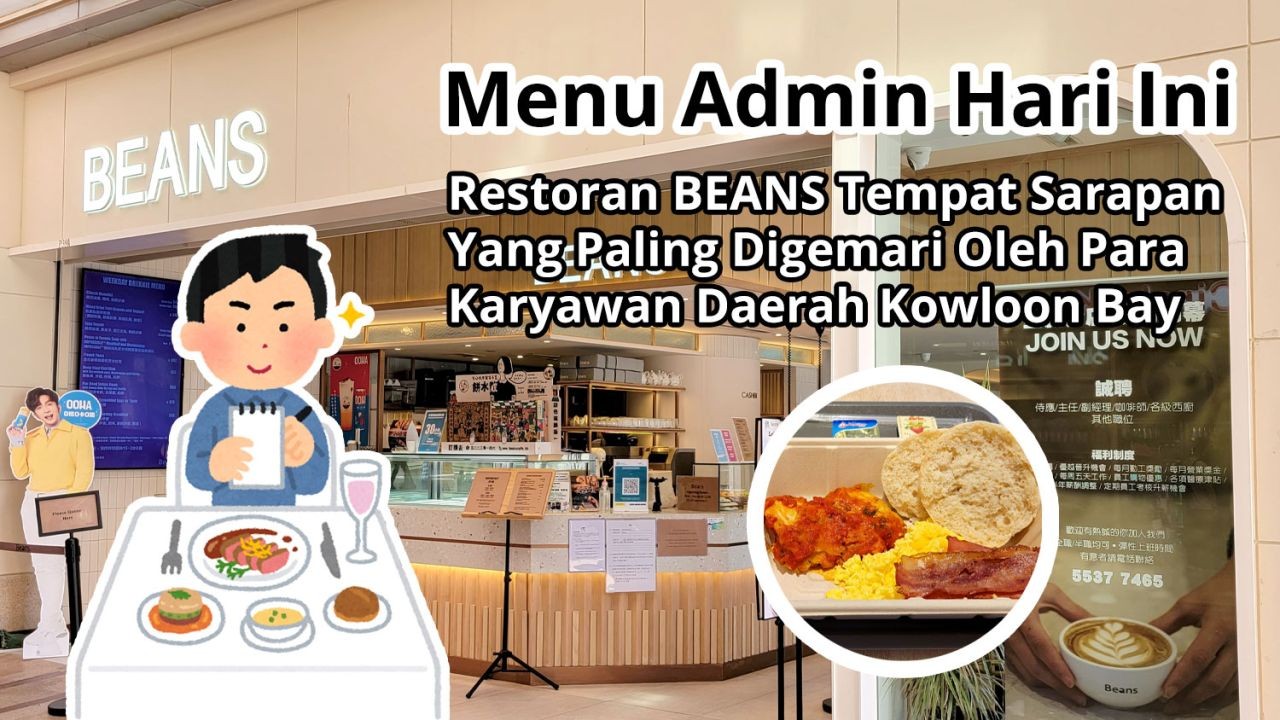 Menu Admin Hari Ini: Restoran Beans Tempat Sarapan Yang Paling Digemari Oleh Para Karyawan Daerah Kowloon Bay