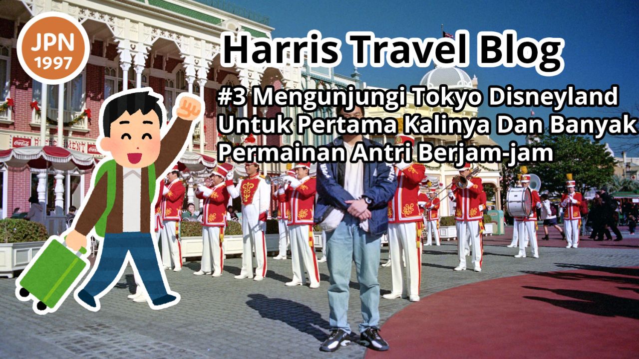 Harris Travel Blog: #3 Mengunjungi Tokyo Disneyland Untuk Pertama Kalinya Dan Banyak Permainan Antri Berjam-jam