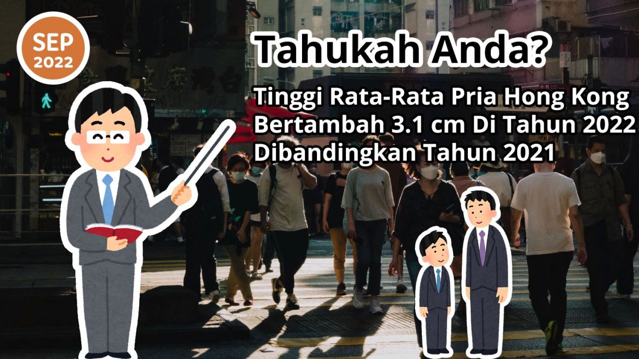 Tahukah Anda? Tinggi Rata-Rata Pria Hong Kong Bertambah 3.1 cm Di Tahun 2022 Dibandingkan Tahun 2021