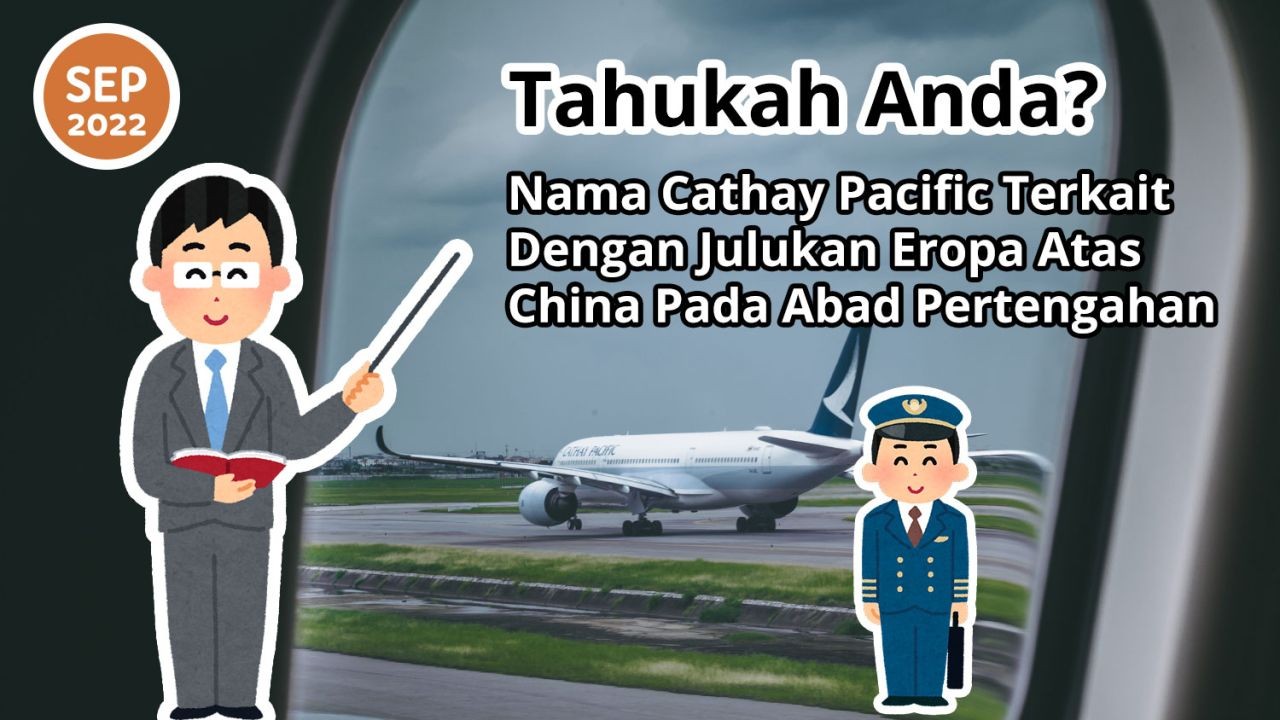 Tahukah Anda? Nama Cathay Pacific Terkait Dengan Julukan Eropa Atas China Pada Abad Pertengahan