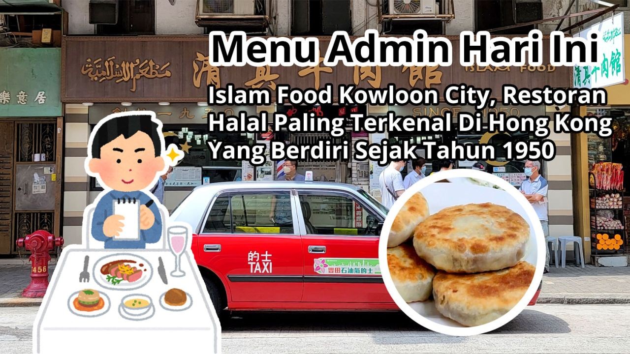Menu Admin Hari Ini: Islam Food Kowloon City, Restoran Halal Paling Terkenal Di Hong Kong Yang Berdiri Sejak Tahun 1950