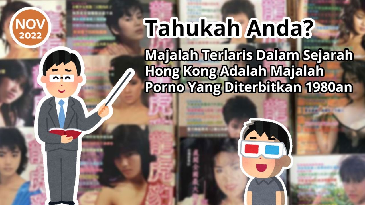 Tahukah Anda? Majalah Terlaris Dalam Sejarah Hong Kong Adalah Majalah Porno Yang Diterbitkan 1980an